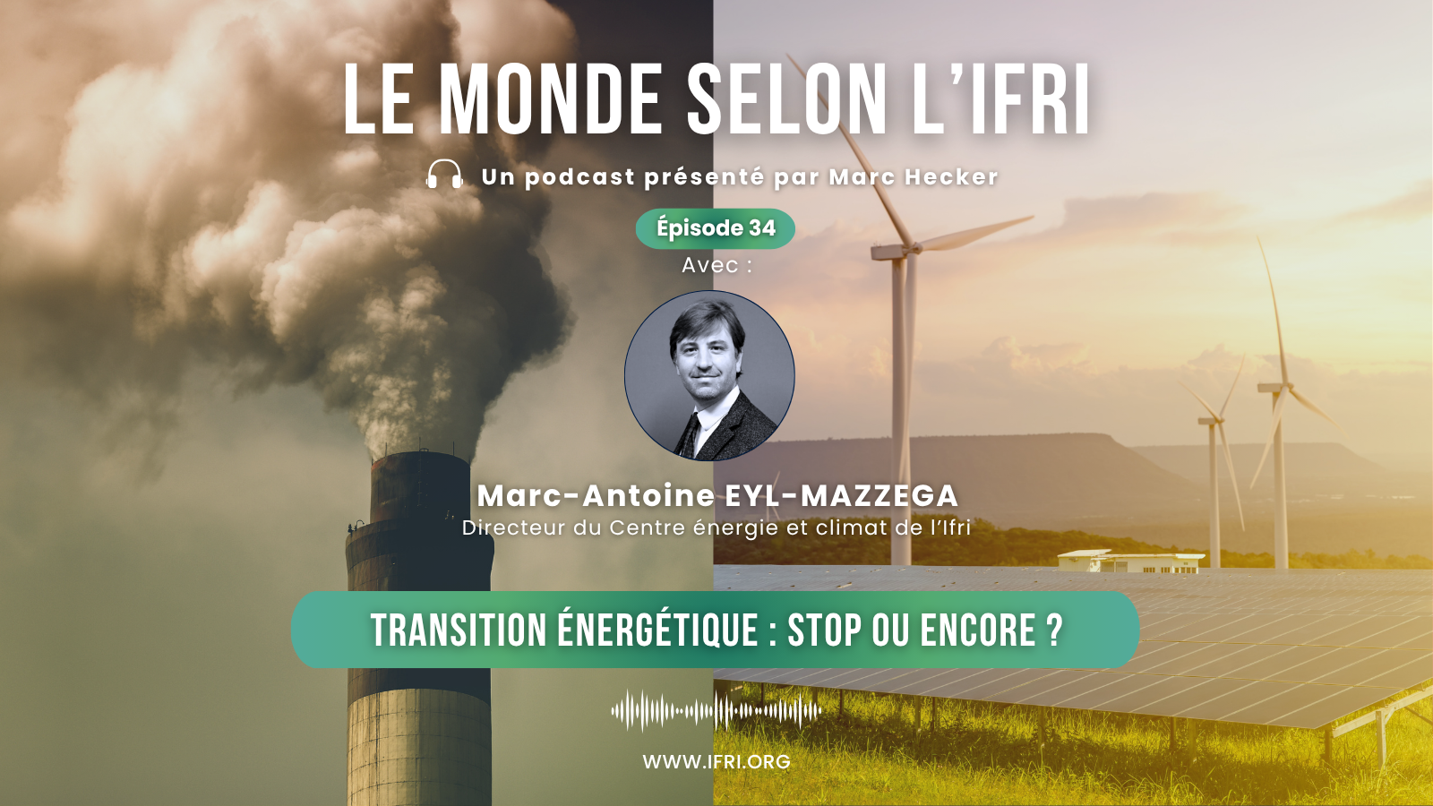 Transition énergétique : stop ou encore ? le monde selon l'ifri marc antoine eyl mazzefa podcast juin 2025