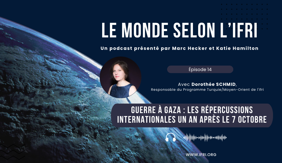 Le monde selon l'Ifri - Épisode 14 - Dorothée Schmid et la guerre à Gaza