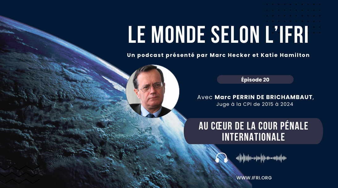 Au cœur de la Cour pénale internationale, Marc Perrin de Brichambaut, novembre 2024, le monde selon l'ifri