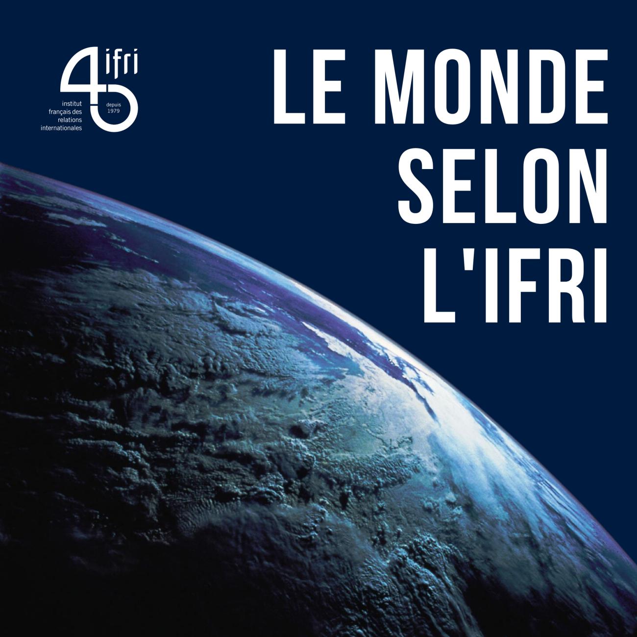 couverture podcast Ifri, le monde selon l'Ifri